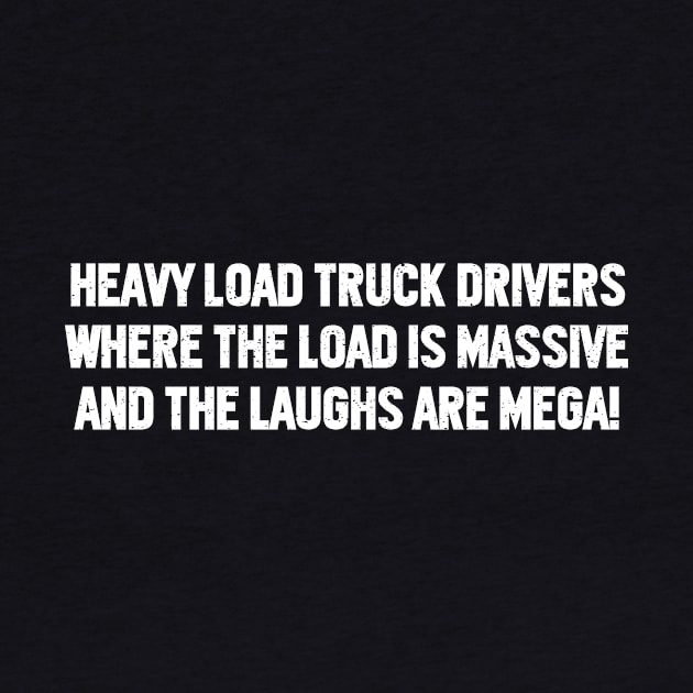 Heavy Load Truck Drivers Where the Load is Massive by trendynoize